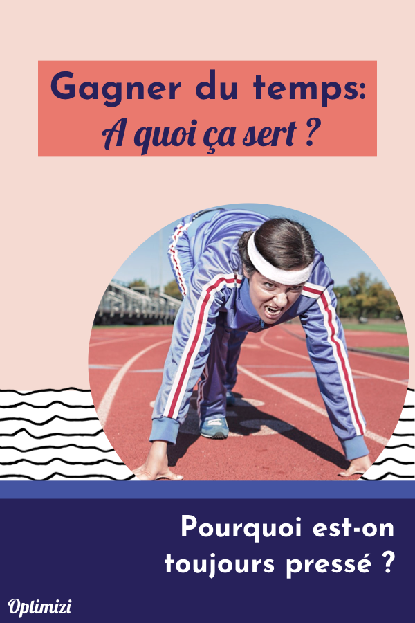 Mais pourquoi cherche-t-on toujours à gagner du temps? dans quel but, pour quels bénéfices? la réponse est unique à chacun.