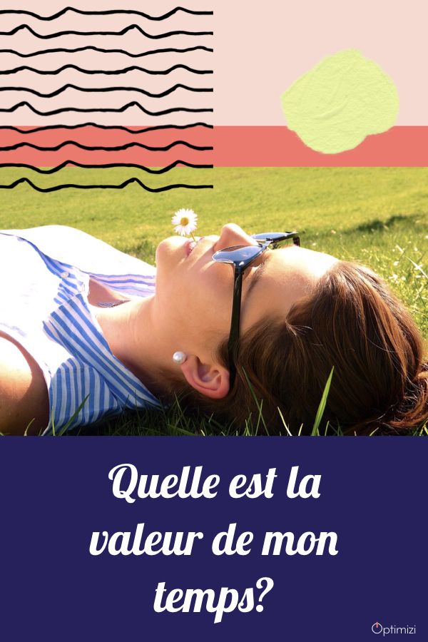La valeur du temps! Connaissez-vous la valeur d'une heure de votre temps? On le dépense et parfois même gaspille sans se soucier vraiment de la valeur de chaque instant.