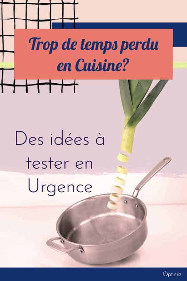 Passer moins de temps en cuisine peut être une solution afin de dégager du temps pour des choses plus urgentes, plus passionnantes ou plus utiles
