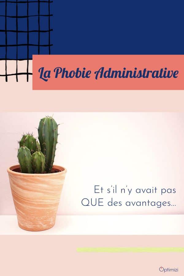 La phobie administrative: si elle existe vraiment, est ce une menace ou une réelle opportunité pour gagner du temps? Elle n'a quand même pas que des avantages.