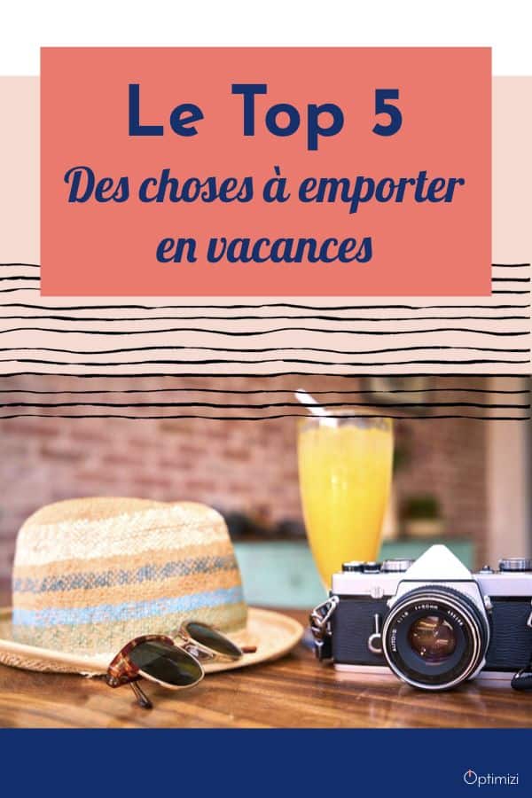 Pour un voyage réussi, dans les choses à emporter en vacances, il existe 5 familles d'objets à checker dans vos bagages sans fautes .