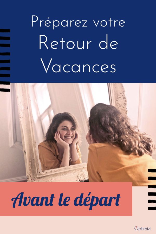 Vous voulez plus de sérénité à votre retour de vacances? Préparez-le facilement avant le départ.