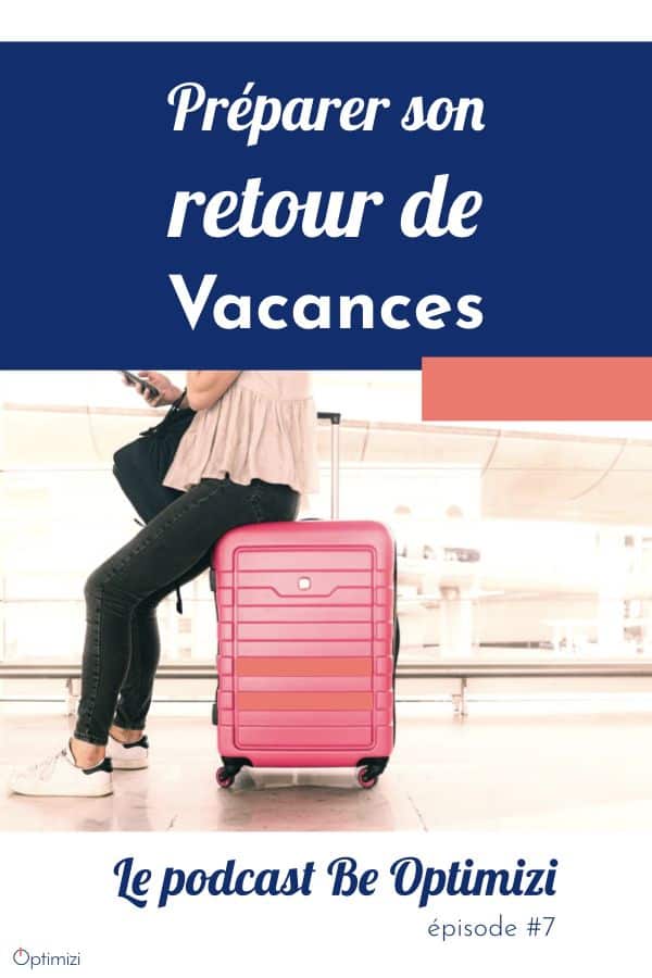 dans ce podcast on parle retour de vacances et surtout comment l'anticiper pour qu'il soit plus confortable et zen