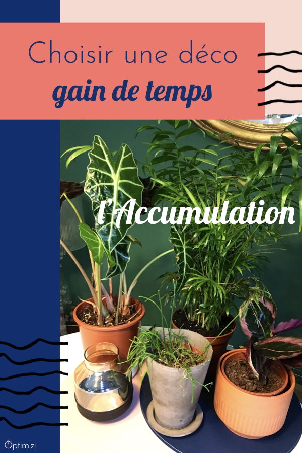 Optez pour une déco gain de temps. Utilisez la tendance de l'accumulation dans la décoration, pour ranger votre maison plus rapidement.