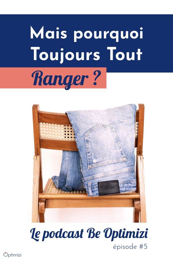 dans ce podcast mes 10 bonnes raisons de ne pas toujours tout ranger