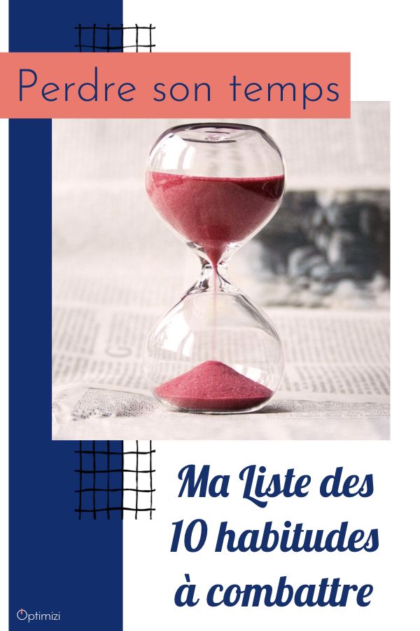J'arrête de perdre mon temps inutilement! Voici une liste de 10 habitudes à stopper.