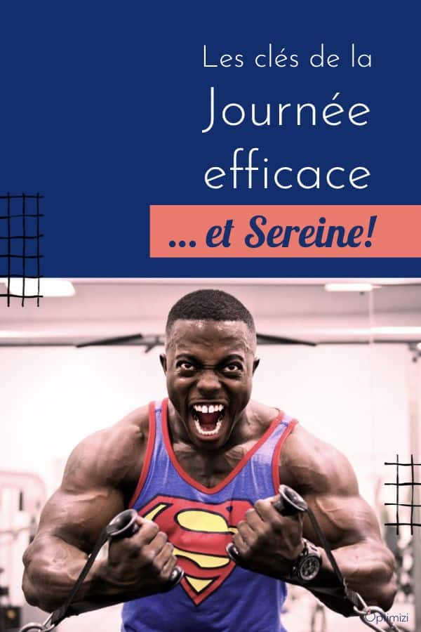 ta journée efficace avec facilité et sérénité grâce à mes 3 clés