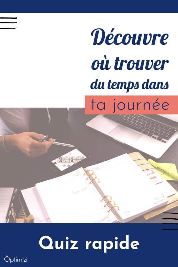 tu veux savoir où trouver du temps dans ta journée?