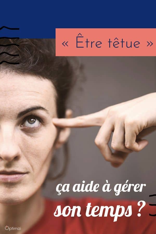 Et si être têtue t'aidait à mieux gérer ton temps? écoute l'épisode du podcast Be Optimizi