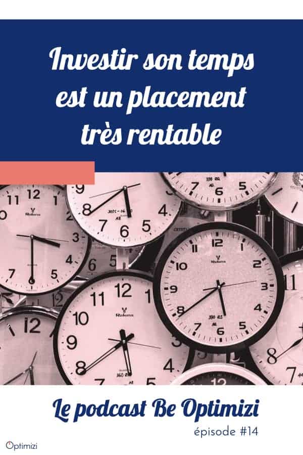écoute mon podcast pour investir son temps, c'est un placement très rentable