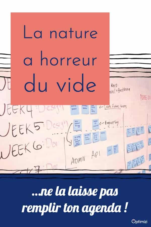 la nature a horreur du vide... ton agenda et ton emploi du temps aussi